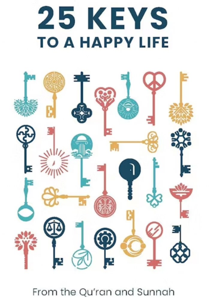 25 Keys to A Happy Life : From the Qur'an and Sunnah