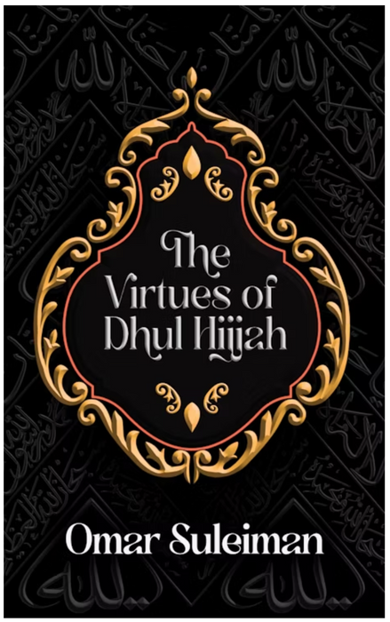 The Virtues of Dhul Hijjah by Omar Suleiman