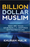 Billion Dollar Muslim : Why We Need Spiritually Inspired Entrepreneurs